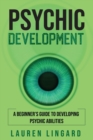 Psychic Development : A Beginner's Guide to Developing Psychic Abilities - Book