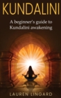 Kundalini : A Beginner's Guide to Kundalini Awakening - Book