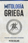 Mitolog?a Griega : Una gu?a sobre la historia, los dioses y la mitolog?a griegos - Book
