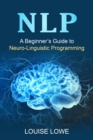 NLP : A Beginner's Guide to Neuro-Linguistic Programming - eBook