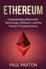 Ethereum : Understanding Blockchain Technology, Ethereum, and the Future of Cryptocurrency - Book