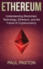 Ethereum : Understanding Blockchain Technology, Ethereum, and the Future of Cryptocurrency - Book