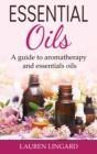 Essential Oils : A guide to aromatherapy and essential oils - Book