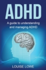 ADHD : A Guide to Understanding and Managing ADHD - Book