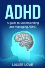 ADHD : A Guide to Understanding and Managing ADHD - eBook