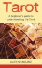 Tarot : A Beginner's Guide to Understanding the Tarot - Book