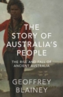 The Story of Australia’s People Vol. I : The Rise and Fall of Ancient Australia - Book