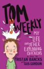 Tom Weekly 4: My Life and Other Exploding Chickens - Book