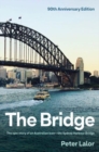 The Bridge : The epic story of an Australian icon - the Sydney Harbour Bridge - Book