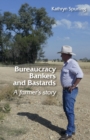 Bureaucracy, Bankers and Bastards : a farmer's story - eBook