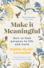 Make it Meaningful : How to find purpose in life and work - eBook