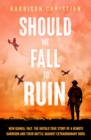 Should We Fall to Ruin : New Guinea, 1942. The untold true story of a remote garrison and their battle against extraordinary odds. - Book