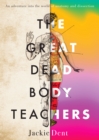 The Great Dead Body Teachers : An adventure into the world of anatomy and dissection - eBook