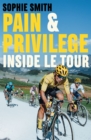 Pain and Privilege : Inside Le Tour - Book