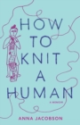 How to Knit a Human : A memoir - Book