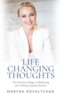 Life Changing Thoughts : The Practical Magic of Believing and Taking Inspired Action - eBook