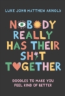 Nobody Really Has Their Sh*t Together : Doodles To Make You Feel Kind Of Better - eBook