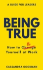 Being True: How to Be Yourself at Work - eBook