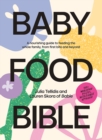 Baby Food Bible : A Nourishing Guide to Feeding Your Family, From First Bite and Beyond - Book
