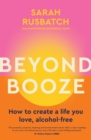 Beyond Booze : How to create a life you love, alcohol-free - Book