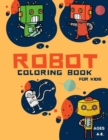 Robot Coloring Book For Kids : Coloring Book For Toddlers and Preschoolers: Simple Robots Coloring Book for Kids Ages 2-6, Discover These Pages For Kids To Color A Fun Kid Workbook Perfect Present for - Book