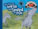 The Little Grey Horse Who Loved to Run : Little Stories, Big Lessons - Book