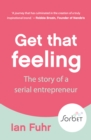 Get That Feeling : The Story of a Serial Entrpreneur - eBook