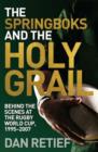 The Springboks and the Holy Grail : Behind the scenes at the Rugby World Cup, 1995-227 - eBook