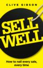 Sell Well : How to nail every sale, every time - eBook