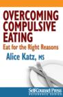 Overcoming Compulsive Eating : Eat for the Right Reasons - eBook