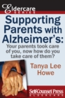Supporting Parents with Alzheimer's : Your parents took care of you, now how do you take care of them? - eBook