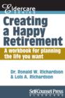 Creating a Happy Retirement : A workbook for planning the life you want - eBook