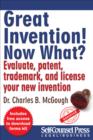 Great Invention! Now What? : Evaluate, patent, trademark, and license your new invention - eBook