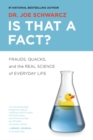 Is That A Fact? : Frauds, Quacks, and the Real Science of Everyday Life - Book