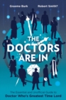 The Doctors Are In : The Essential and Unofficial Guide to Doctor Who's Greatest Time Lord - Book