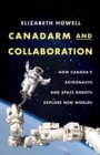 Canadarm And Collaboration : How Canada's Astronauts and Space Robots Explore New Worlds - Book
