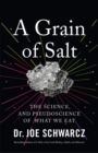A Grain Of Salt : The Science and Pseudoscience of What We Eat - Book