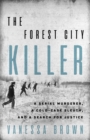 The Forest City Killer : A Serial Murderer, A Cold-Case Sleuth, and a Search for Justice - Book