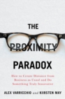 The Proximity Paradox : How to Create Distance From Business As Usual And Do Something Truly Innovative - Book