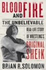 Blood And Fire : The Unbelievable Real-Life Story of Wrestling's Original Sheik - Book