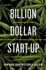 Billion Dollar Start-up : The True Story of How a Couple of 29-Year-Olds Turned $35,000 into a $1,000,000,000 Cannabis Company - Book
