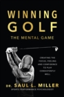 Winning Golf : The Mental Game (Creating the Focus, Feeling, and Confidence to Play Consistently Well) - Book