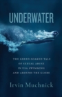 Underwater : The Greed-Soaked Tale of Sexual Abuse in USA Swimming and Around the Globe - Book