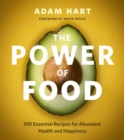 The Power of Food : 100 Essential Recipes for Abundant Health and Happiness - Book