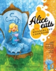 Alice Eats : A Wonderland Cookbook - Book
