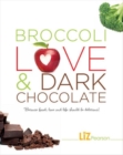 Broccoli, Love and Dark Chocolate : Because Food, Love and Life Should Be Delicious! - Book