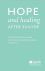 Hope and Healing After Suicide : A Practical Guide for People Who Have Lost Someone to Suicide in Ontario - Book
