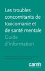 Les Troubles Concomitants de Toxicomanie Et de Sante Mentale : Guide D'Information - Book