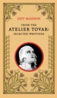 From the Atelier Tovar : Selected Writings of Guy Maddin - eBook