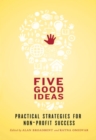 Five Good Ideas : Practical Strategies for Non-Profit Success - eBook